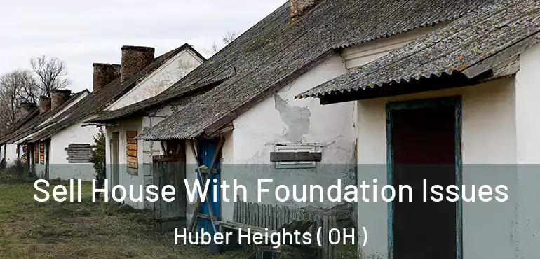  Sell House With Foundation Issues Huber Heights ( OH )