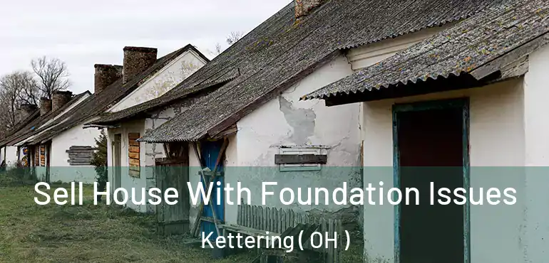  Sell House With Foundation Issues Kettering ( OH )