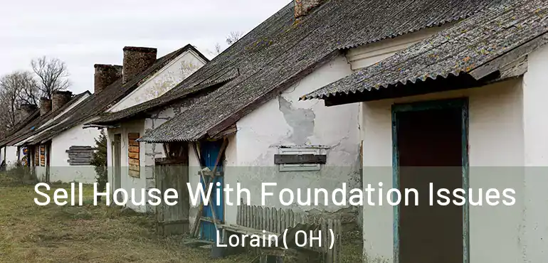  Sell House With Foundation Issues Lorain ( OH )