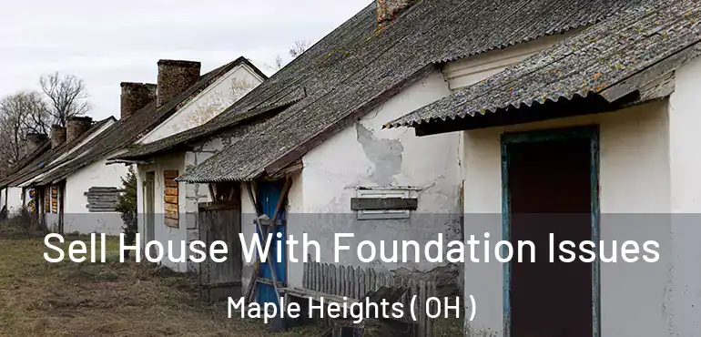  Sell House With Foundation Issues Maple Heights ( OH )