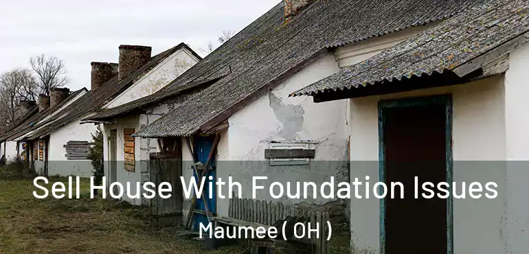  Sell House With Foundation Issues Maumee ( OH )