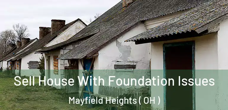  Sell House With Foundation Issues Mayfield Heights ( OH )