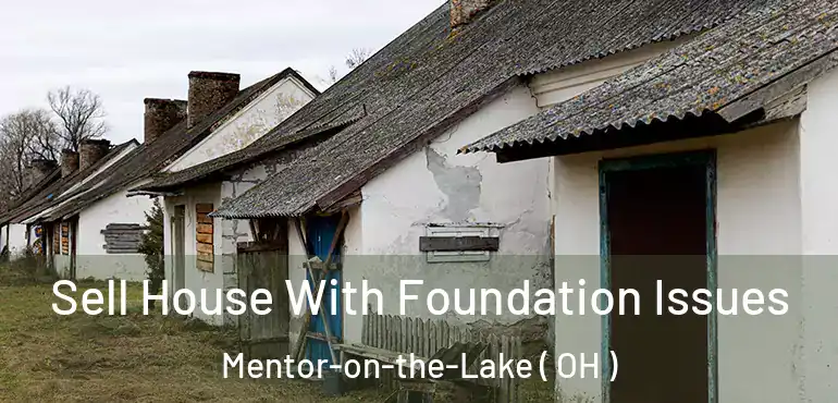  Sell House With Foundation Issues Mentor-on-the-Lake ( OH )