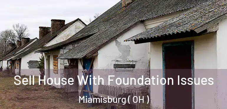  Sell House With Foundation Issues Miamisburg ( OH )