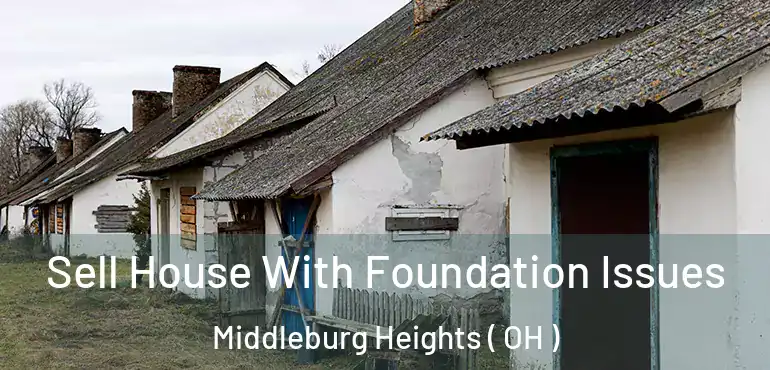  Sell House With Foundation Issues Middleburg Heights ( OH )