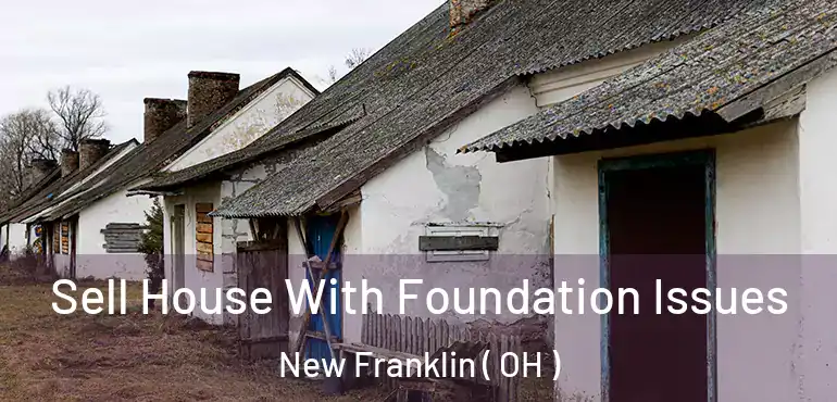  Sell House With Foundation Issues New Franklin ( OH )