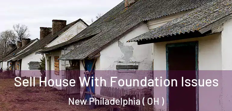  Sell House With Foundation Issues New Philadelphia ( OH )
