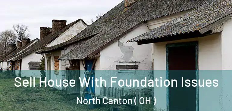  Sell House With Foundation Issues North Canton ( OH )