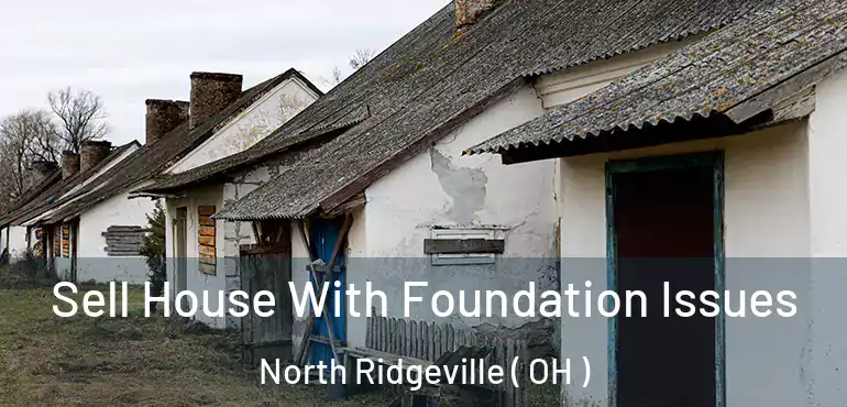  Sell House With Foundation Issues North Ridgeville ( OH )