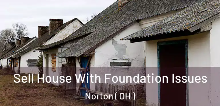  Sell House With Foundation Issues Norton ( OH )
