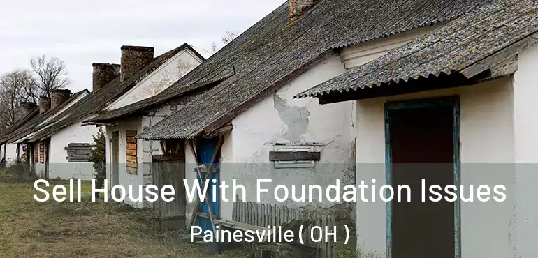  Sell House With Foundation Issues Painesville ( OH )
