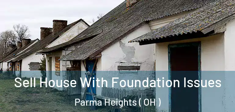  Sell House With Foundation Issues Parma Heights ( OH )