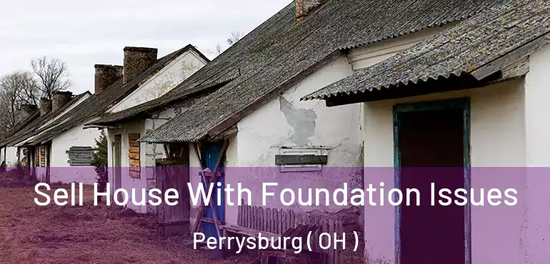  Sell House With Foundation Issues Perrysburg ( OH )