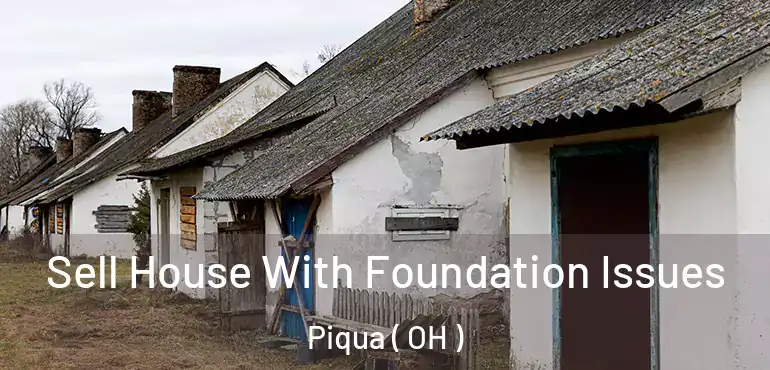  Sell House With Foundation Issues Piqua ( OH )