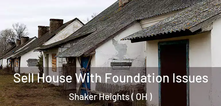  Sell House With Foundation Issues Shaker Heights ( OH )