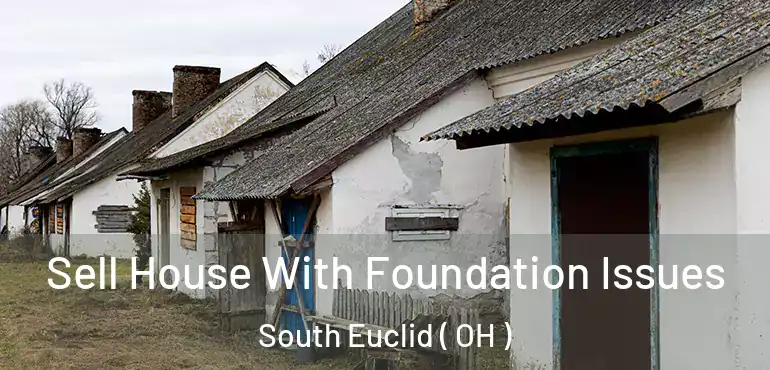  Sell House With Foundation Issues South Euclid ( OH )