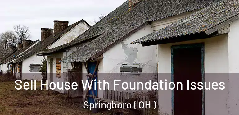  Sell House With Foundation Issues Springboro ( OH )