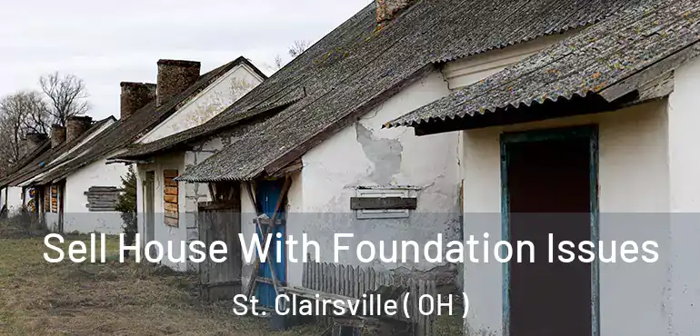  Sell House With Foundation Issues St. Clairsville ( OH )