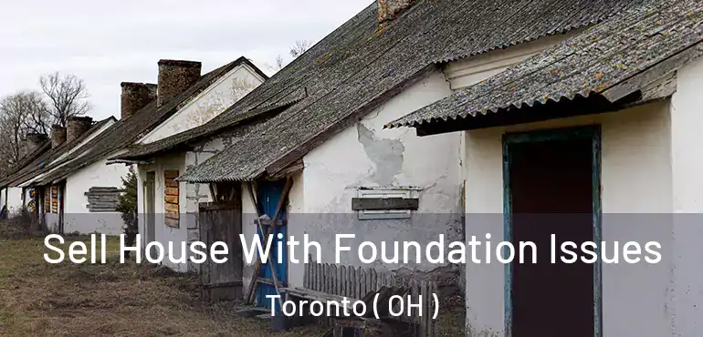  Sell House With Foundation Issues Toronto ( OH )