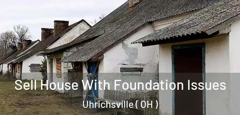  Sell House With Foundation Issues Uhrichsville ( OH )
