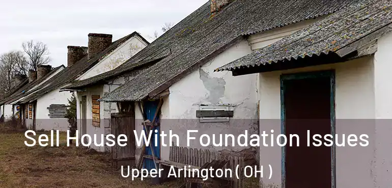  Sell House With Foundation Issues Upper Arlington ( OH )