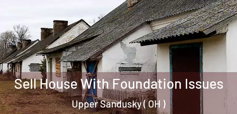  Sell House With Foundation Issues Upper Sandusky ( OH )