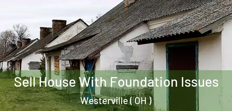  Sell House With Foundation Issues Westerville ( OH )