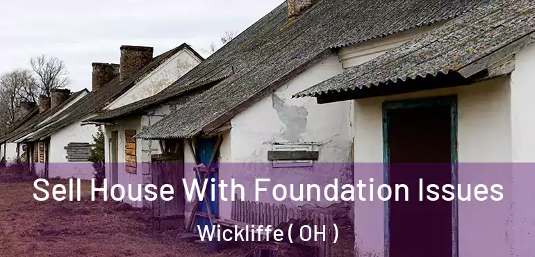  Sell House With Foundation Issues Wickliffe ( OH )