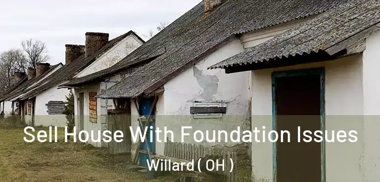  Sell House With Foundation Issues Willard ( OH )
