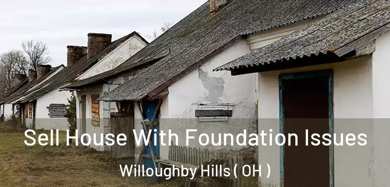  Sell House With Foundation Issues Willoughby Hills ( OH )