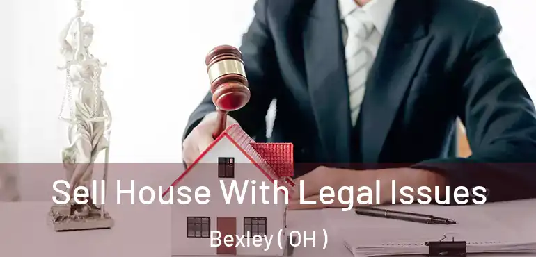  Sell House With Legal Issues Bexley ( OH )