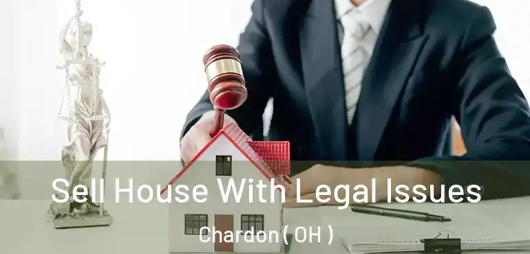  Sell House With Legal Issues Chardon ( OH )