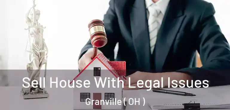  Sell House With Legal Issues Granville ( OH )