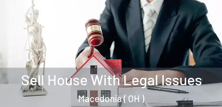  Sell House With Legal Issues Macedonia ( OH )