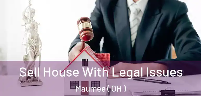  Sell House With Legal Issues Maumee ( OH )