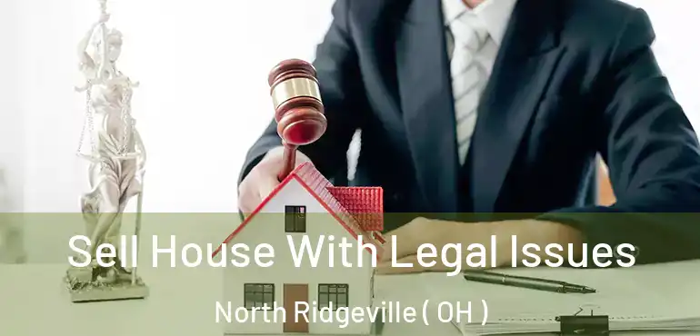 Sell House With Legal Issues North Ridgeville ( OH )