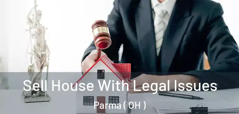  Sell House With Legal Issues Parma ( OH )