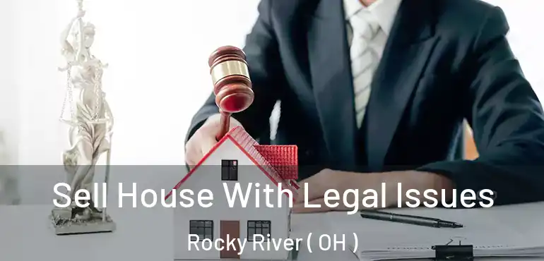  Sell House With Legal Issues Rocky River ( OH )