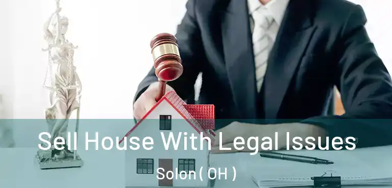  Sell House With Legal Issues Solon ( OH )