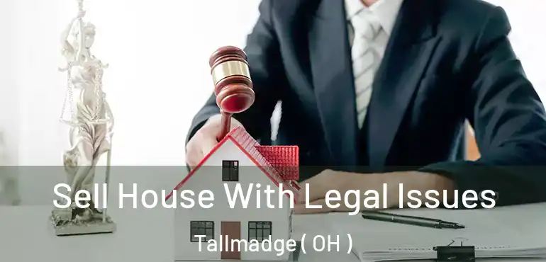  Sell House With Legal Issues Tallmadge ( OH )