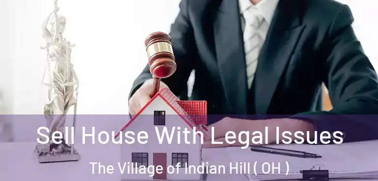  Sell House With Legal Issues The Village of Indian Hill ( OH )
