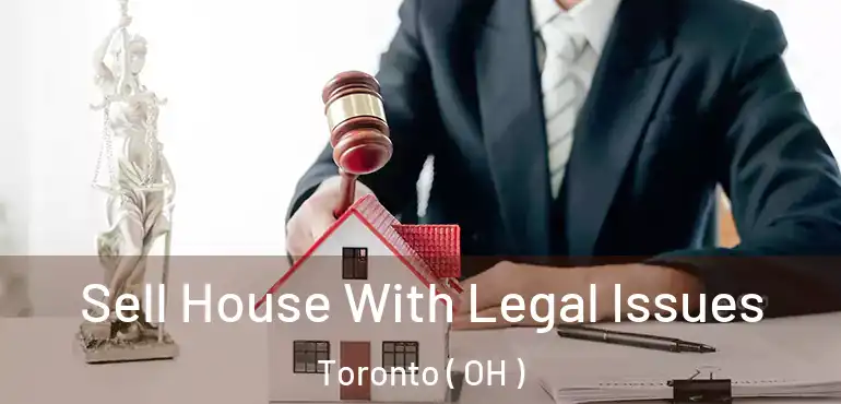  Sell House With Legal Issues Toronto ( OH )