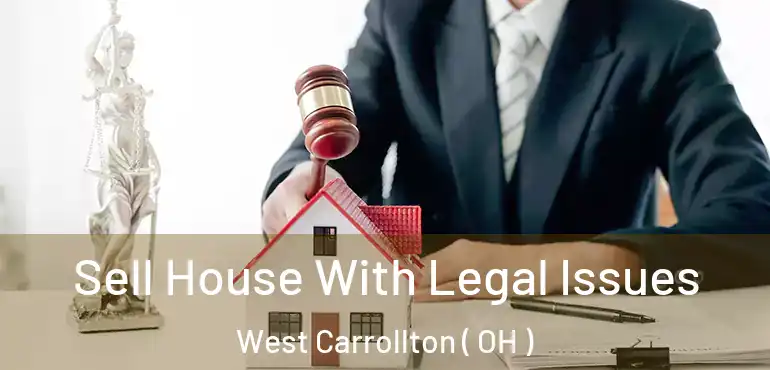  Sell House With Legal Issues West Carrollton ( OH )