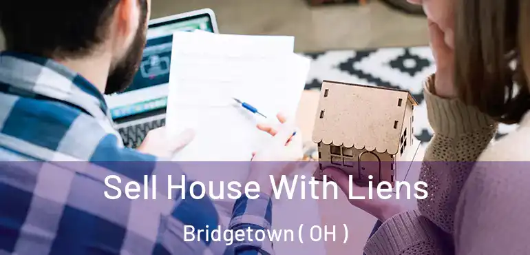  Sell House With Liens Bridgetown ( OH )