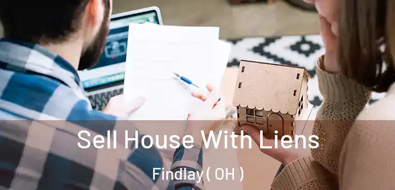  Sell House With Liens Findlay ( OH )