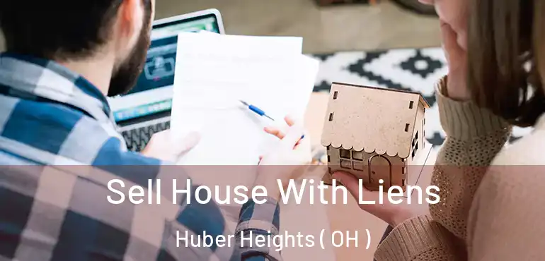  Sell House With Liens Huber Heights ( OH )