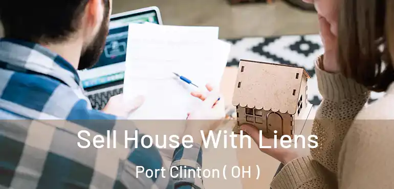  Sell House With Liens Port Clinton ( OH )
