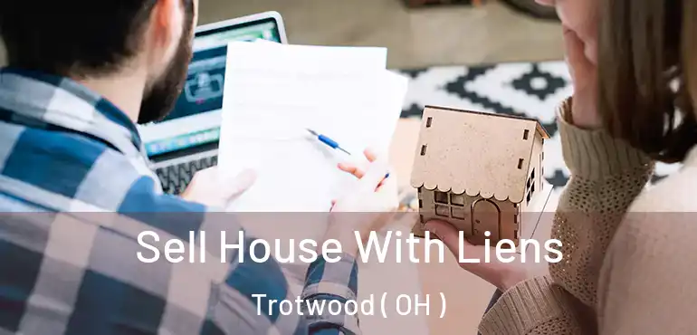  Sell House With Liens Trotwood ( OH )