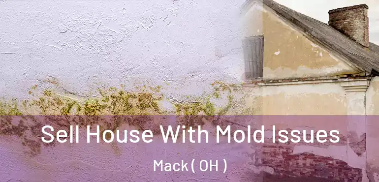  Sell House With Mold Issues Mack ( OH )