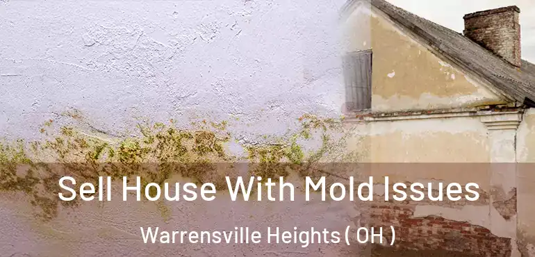  Sell House With Mold Issues Warrensville Heights ( OH )